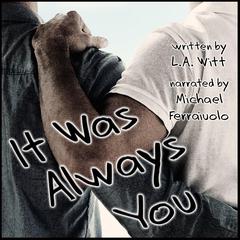 It Was Always You Audiobook, by L.A. Witt