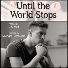 Until the World Stops Audiobook, by L.A. Witt