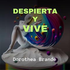 Despierta y Vive Audiobook, by Dorothea Brande