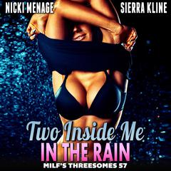 Two Inside Me In The Rain : MILF’s Threesomes 57 (MFM Threesome Erotica Anal Sex Erotica MILF Erotica) Audiobook, by Nicki Menage