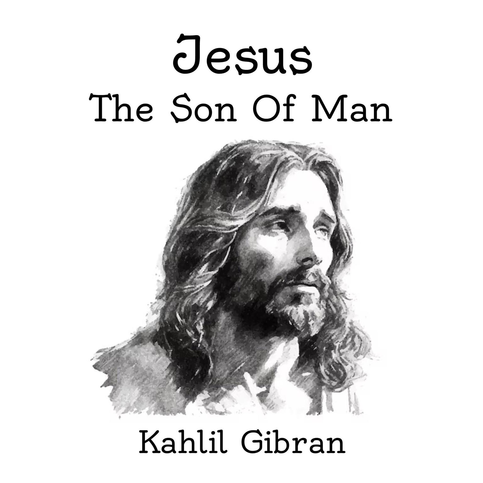 Jesus, The Son of Man Audiobook, by kahlil Gribran