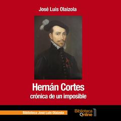 Hernán Cortes, crónica de un imposible Audiobook, by José Luis Olaizola