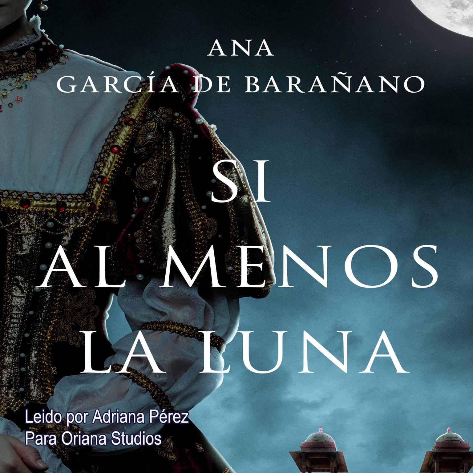 Si al menos la luna Audiobook, by Ana Garcia de Barañano