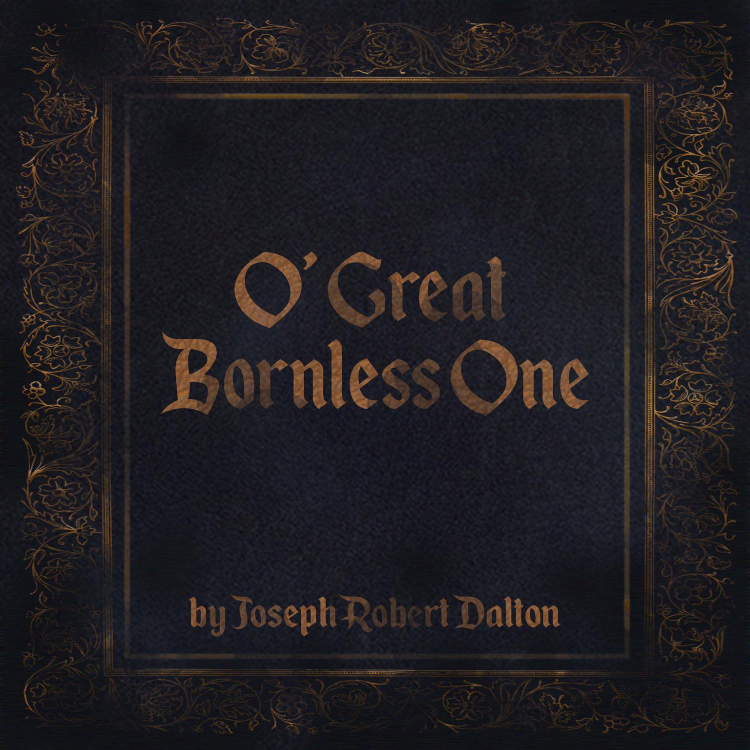 O Great Bornless One Audiobook, by Joseph Robert Dalton