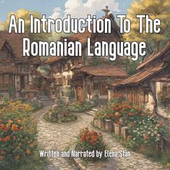 An Introduction To The Romanian Language Audiobook, by Elena Stan