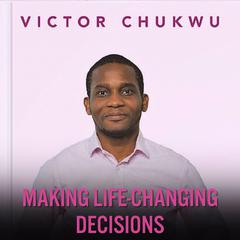 Making Life-Changing Decisions Audiobook, by Victor Chukwu