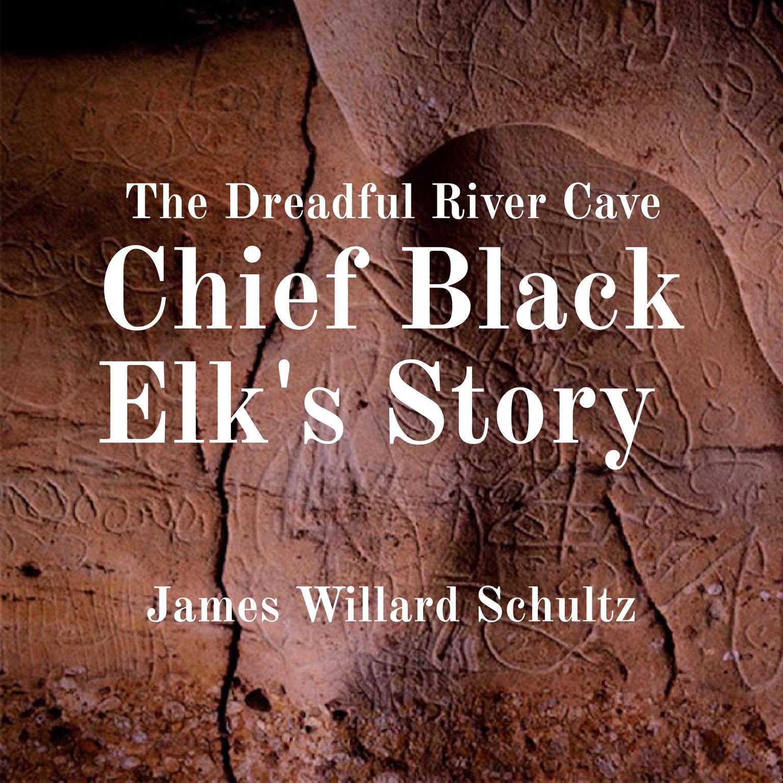The Dreadful River Cave: Chief Black Elks Story Audiobook, by James Willard Schultz