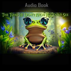 The Toad He Didnt Know He Could See Audiobook, by Daniel J. Waziri