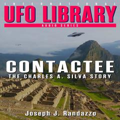U.F.O LIBRARY - CONTACTEE: The Charles A. Silva Story Audiobook, by Joseph J. Randazzo