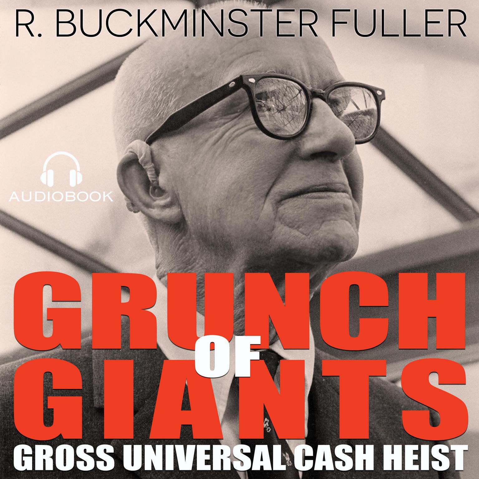 Grunch of Giants: Gross Universal Cash Heist Audiobook, by R. Buckminster Fuller