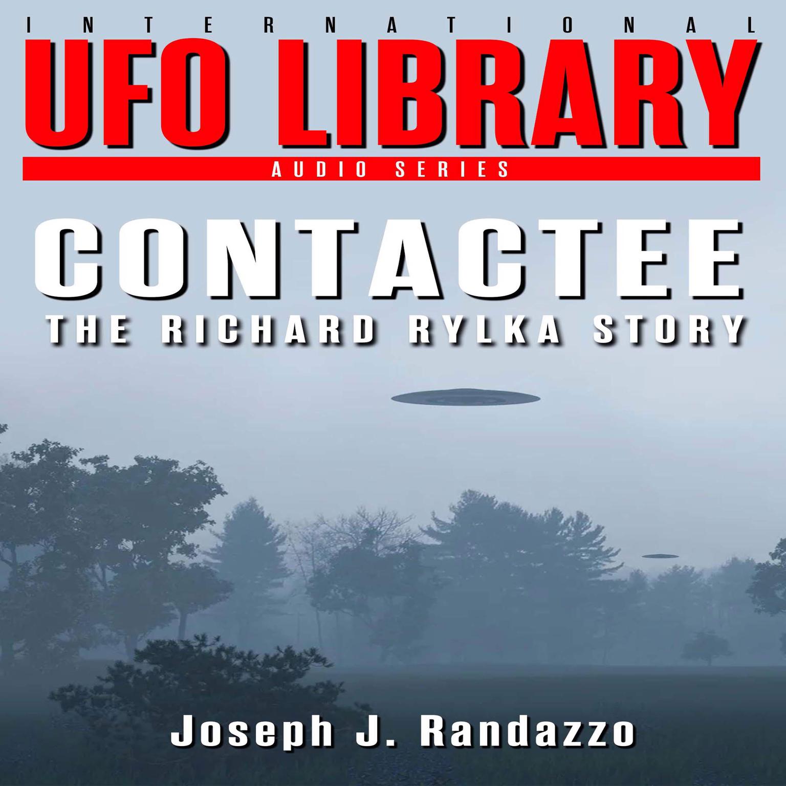 U.F.O LIBRARY - CONTACTEE: The Richard Rylka Story Audiobook, by Joseph J. Randazzo