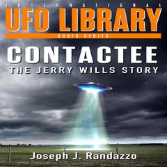 U.F.O LIBRARY - CONTACTEE: The Jerry Wills Story Audiobook, by Joseph J. Randazzo
