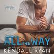 All the Way Audiobook, by Kendall Ryan#kendall-ryan|