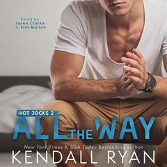 All the Way Audiobook, by Kendall Ryan