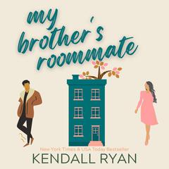 My Brothers Roommate Audiobook, by Kendall Ryan