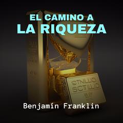 El Camino a la Riqueza Audiobook, by Benjamin Franklin