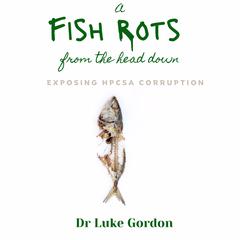 A Fish Rots from the Head Down Audiobook, by Luke Gordon