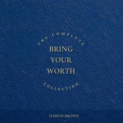 The Complete Bring Your Worth Collection Audiobook, by Damon Brown