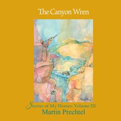 The Canyon Wren Audiobook, by Martín Prechtel