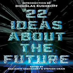 22 Ideas About The Future Audiobook, by Benjamin Greenaway, Stephen Oram