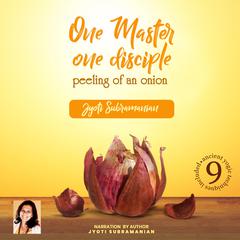 One Master one disciple- peeling of an onion Audiobook, by Jyoti Subramanian