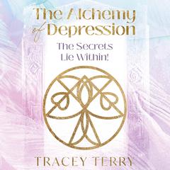 The Alchemy of Depression Audiobook, by Tracey Terry