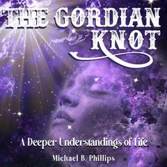 The Gordian Knot Audiobook, by Michael Phillips