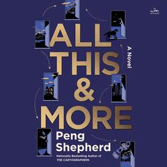 All This and More: A Novel Audiobook, by Peng Shepherd