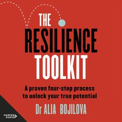 The Resilience Toolkit: A proven four-step process to unlock your true potential and inspire confidence from a former SAS psychologist for fans of Ceri Evans, Ant Middleton, and David Goggins Audiobook, by Dr Alia Bojilova
