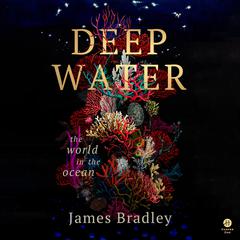 Deep Water: The World in the Ocean Audiobook, by James Bradley