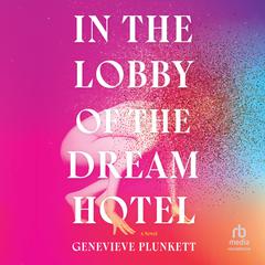 In the Lobby of the Dream Hotel Audiobook, by Genevieve Plunkett