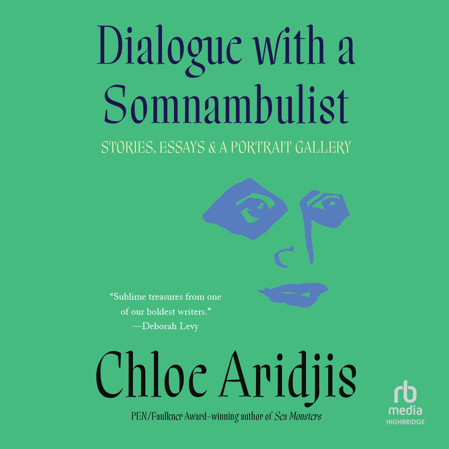 Dialogue with a Somnambulist: Stories, Essays & A Portrait Gallery Audiobook, by Chloe Aridjis