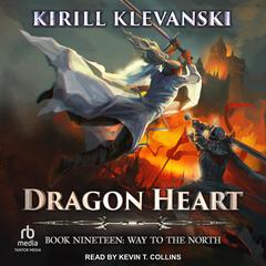 Dragon Heart: Book 19: Way to the North Audiobook, by Kirill Klevanski