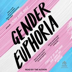 Gender Euphoria: Stories of Joy from Trans, Non-Binary and Intersex Writers  Audiobook, by Laura Kate Dale