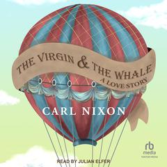 The Virgin and the Whale: A Love Story Audiobook, by Carl Nixon