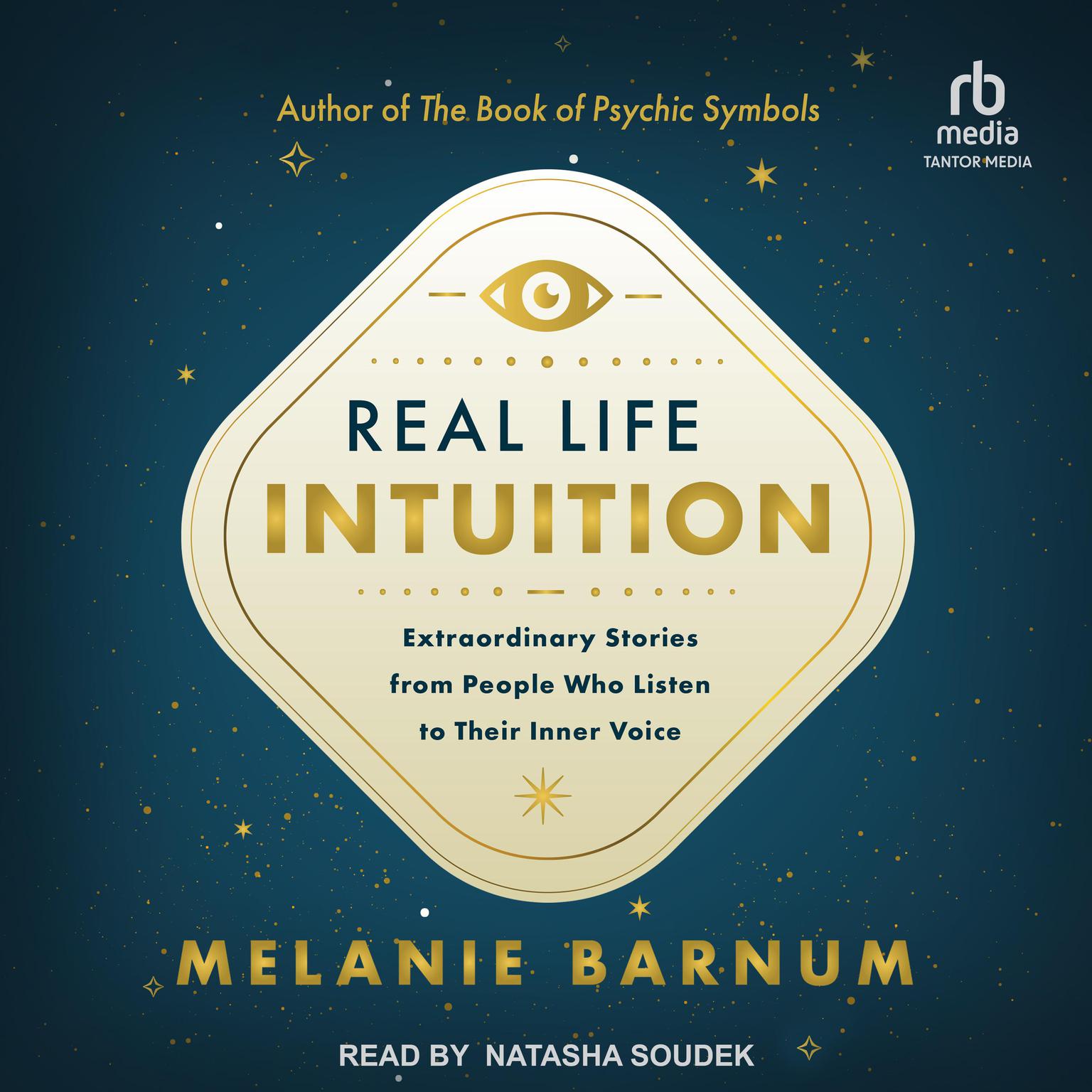 Real Life Intuition: Extraordinary Stories from People Who Listen to Their Inner Voice Audiobook, by Melanie Barnum