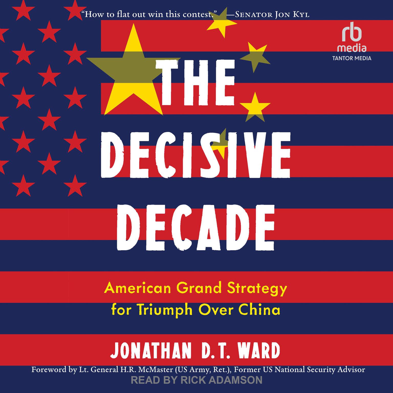 The Decisive Decade: American Grand Strategy for Triumph Over China Audiobook, by Jonathan D.T. Ward