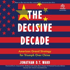 The Decisive Decade: American Grand Strategy for Triumph Over China Audiobook, by 