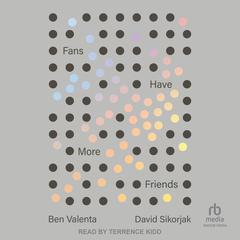 Fans Have More Friends Audiobook, by Ben Valenta