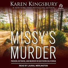 Missy’s Murder: Passion, Betrayal, and Murder in Southern California Audiobook, by Karen Kingsbury