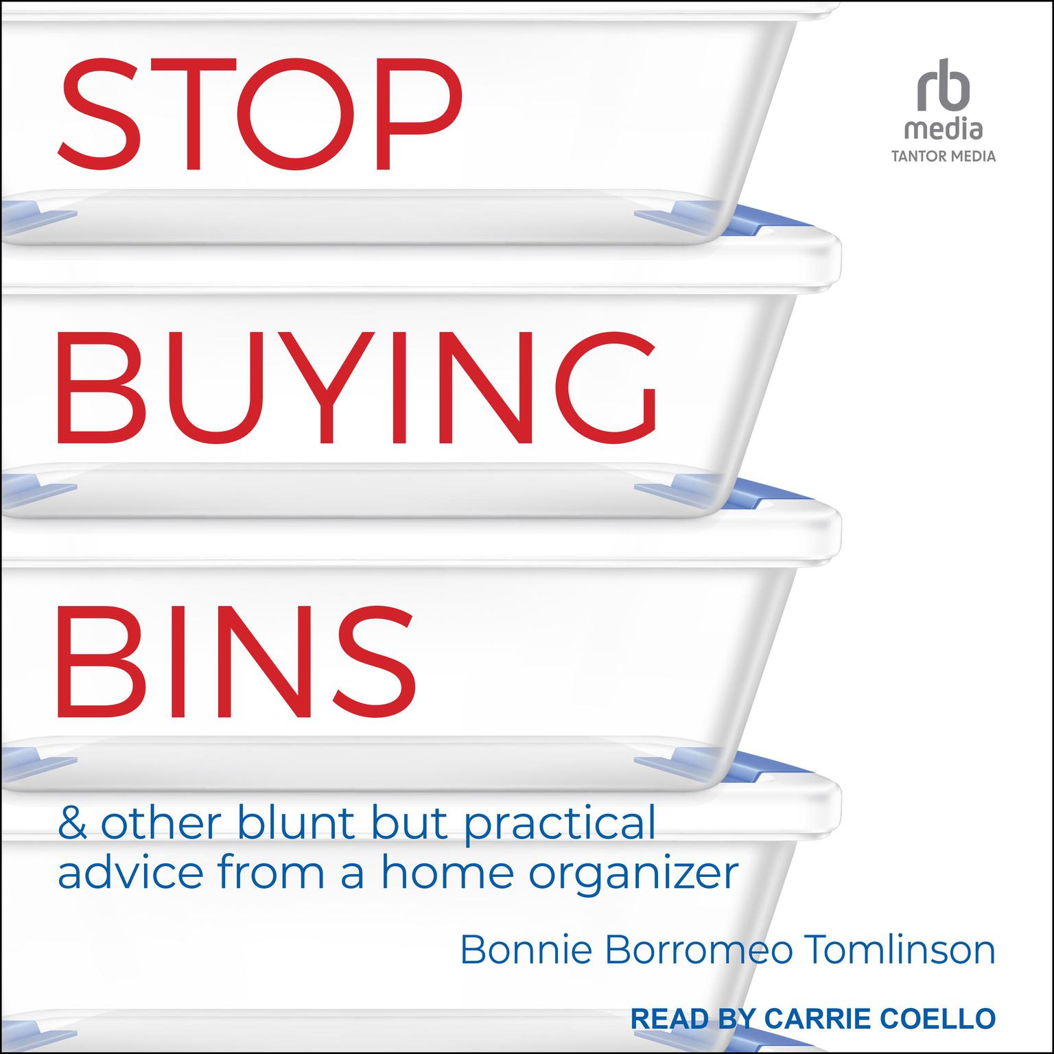 Stop Buying Bins: & other blunt but practical advice from a home organizer Audiobook, by Bonnie Borromeo Tomlinson