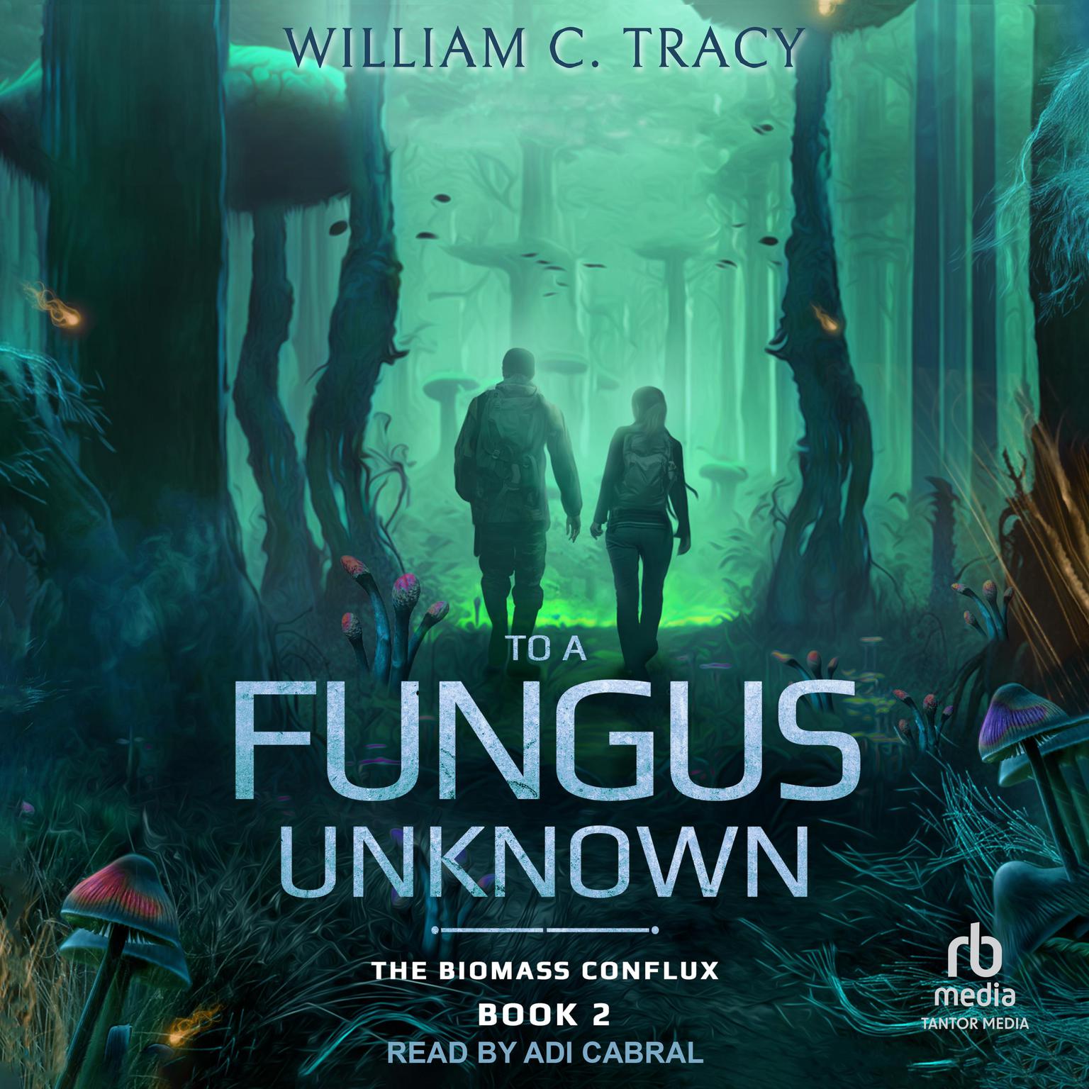 To A Fungus Unknown: A Space Colony Exploration Series Audiobook, by William C. Tracy