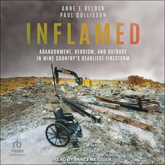 Inflamed: Abandonment, Heroism, and Outrage in Wine Countrys Deadliest Firestorm Audiobook, by Anne E. Belden