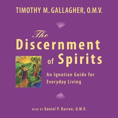 The Discernment of Spirits: An Ignatian Guide for Everyday Living Audibook, by Fr. Timothy Gallagher