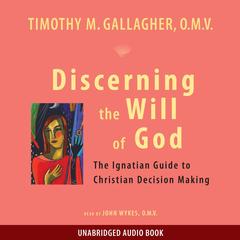 Discerning the Will of God: The Ignatian Guide to Christian Decision Making Audibook, by Fr. Timothy Gallagher