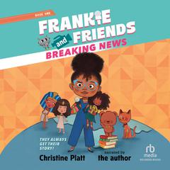 Frankie and Friends: Breaking News Audiobook, by Christine Platt