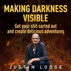 Making Darkness Visible Audiobook, by Justin Lodge