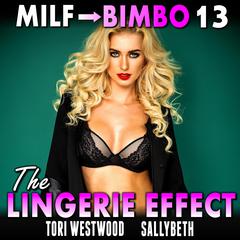 The Lingerie Effect : MILF To Bimbo 13 (Milf Erotica Bimbofication Erotica) Audiobook, by Tori Westwood