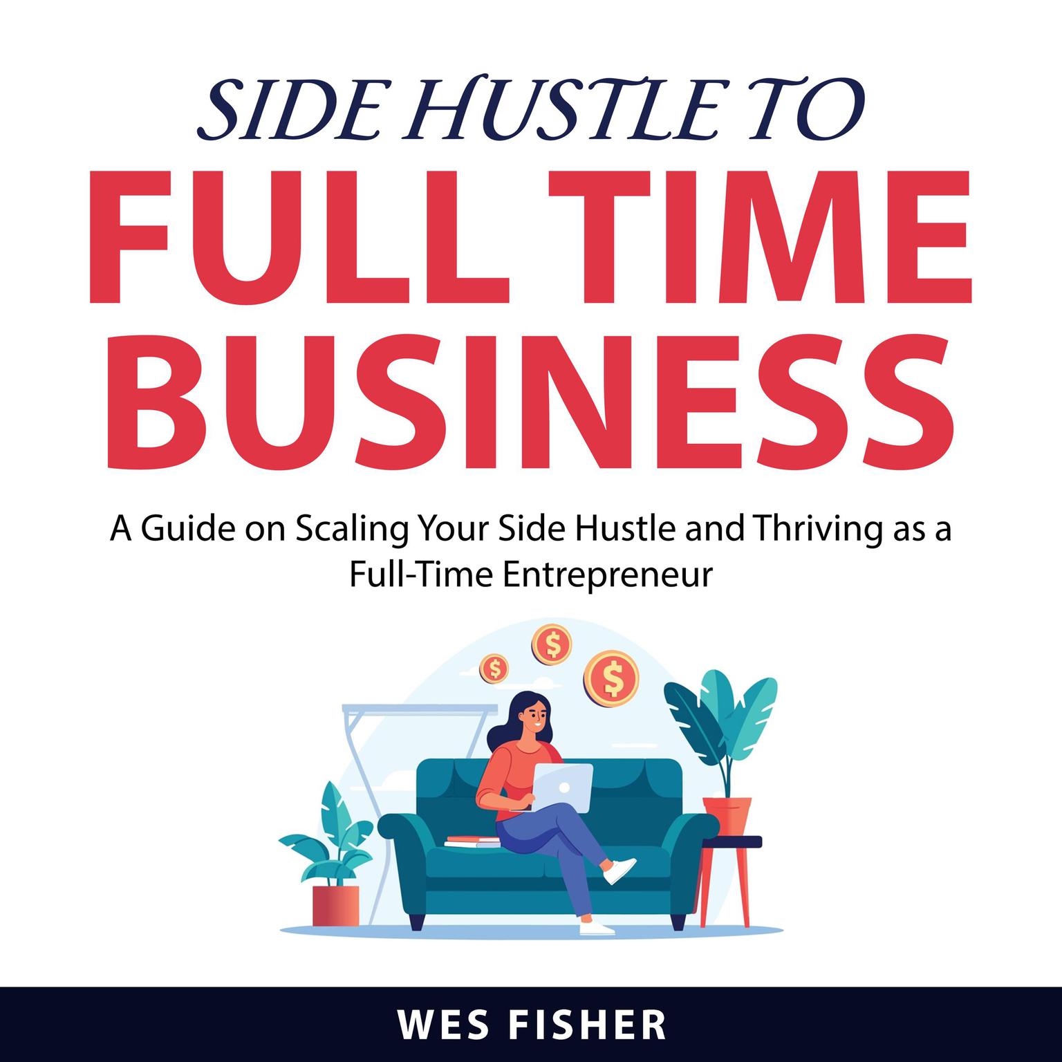 Side Hustle to Full Time Business Audiobook