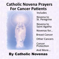 Catholic Novena Prayers For Cancer Patients Audiobook, by Catholic Novenas